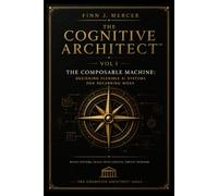 THE COGNITIVE ARCHITECT: VOL I - THE COMPOSABLE MACHINE:DESIGNING FLEXIBLE AI SYSTEMS FOR RECURRING WORK
