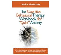 The Cognitive Behavioral Therapy Workbook for "Quiet" Anxiety: A 21-Day Roadmap to Stop Overthinking, Silence Your Inner Critic, and Reclaim Your Mental Clarity (Joel's Self-Help Workbooks)