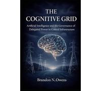 The Cognitive Grid: Artificial Intelligence and the Governance of Delegated Power in Critical Infrastructure