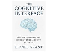 The Cognitive Interface: The Foundation of Modern Intelligent Systems
