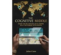 THE COGNITIVE MIDDLE: Inside the Billion-Dollar AI Empire Built on Human Intelligence (The Engine Room Dossiers)