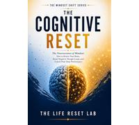 THE COGNITIVE RESET: The Neuroscience of Mindset: How to Rewire Your Brain, Break Negative Thought Loops, and Unlock Peak Daily Performance (The Mindset Shift Series)