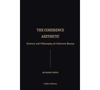 THE COHERENCE AESTHETIC: Science snd Philosophy of Coherent Beauty.