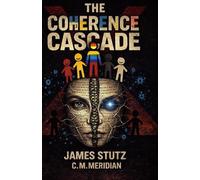 The Coherence Cascade: A Gen-X Signal Through Time, Truth, and Consciousness (The Coherence Spectrum)