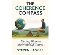 The Coherence Compass: Finding Wellness in a World Off Course