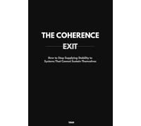 THE COHERENCE EXIT: How to Stop Supplying Stability to Systems that Do Not Sustain Themselves (Self- Love & Transformation)