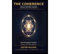 THE COHERENCE: How One Equation Connects Physics, Life, Time and God
