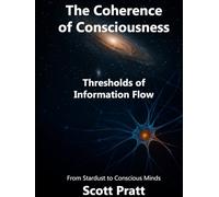 The Coherence of Consciousness: Thresholds of Information Flow (PCC The Coherence of Consciousness)