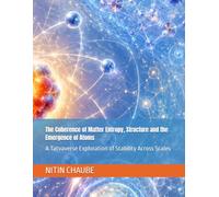 The Coherence of Matter Entropy, Structure and the Emergence of Atoms: A Tatvaverse Exploration of Stability Across Scales (Tatwaverse - From the creation of Universe to Life and Life Processes)