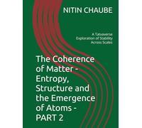 The Coherence of Matter - Entropy, Structure and the Emergence of Atoms - PART 2: A Tatvaverse Exploration of Stability Across Scales (Tatwaverse - ... of Universe to Life and Life Processes)