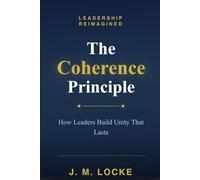 The Coherence Principle: How Leaders Build Unity That Lasts