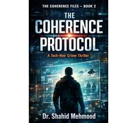 THE COHERENCE PROTOCOL: A Tech-Noir Crime Thriller (THE COHERENCE FILES)