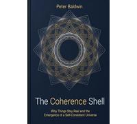 The Coherence Shell: Why Things Stay Real and the Emergence of a Self-Consistent Universe