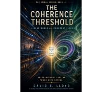 The Coherence Threshold: How Meaning, Matter, and Mind Align: 3 (The Spiral Series)