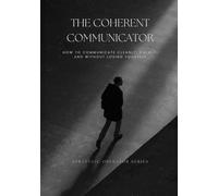 The Coherent Communicator: How to Communicate Cleanly, Calmly, and Without Losing Yourself (Strategic Operator Series)