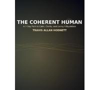The Coherent Human: A 7-Day Path to Calm, Clarity, and Living Fully Awake (THE COHERENCE SERIES)