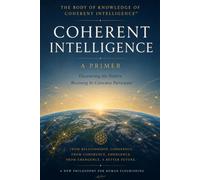 The Coherent Intelligence Primer: Seeing the Pattern That Changes Everything