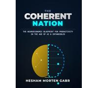 THE COHERENT NATION: The Neuroeconomic Blueprint for Productivity in the Age of AI and Intangibles: 2 (The Coherence Code)