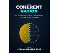 THE COHERENT NATION: The Neuroeconomic Blueprint for Productivity in the Age of AI and Intangibles: 2 (The Coherence Code)