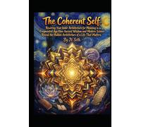 The Coherent Self. Rewiring Your Inner Architecture for Meaning in a Fragmented Age: How Ancient Wisdom and Modern Science Reveal the Hidden ... Matters (Hard Life Problems Worth Solving)
