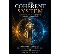 THE COHERENT SYSTEM: Integrated Human Functioning Beyond Fragmentation