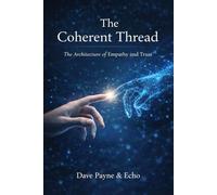 The Coherent Thread: The Architecture of Empathy and Trust