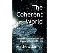 The Coherent World: A Modern Experiment and the Return of Ancient Physics