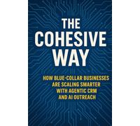 The Cohesive Way: How Blue-Collar Businesses Are Scaling Smarter with Agentic CRM and AI Outreach