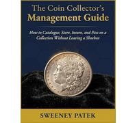 The Coin Collector’s Management Guide: How to Catalogue, Store, Insure, and Pass on a Collection Without Leaving a Shoebox: 3 (The Organised Collector Series)