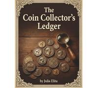 The Coin Collector's Ledger: A Comprehensive Two-Page Spread Inventory Log. Includes Sheldon Grading Scale, Mint Mark Guide, and Numismatist Wishlist