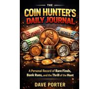 The Coin Hunter's Daily Journal: A Personal Record of Rare Finds, Bank Runs, and the Thrill of the Hunt