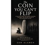 The Coin You Can't Flip: A practical guide for parents, teachers, partners, and anyone trying to stop misreading autism