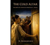 THE COLD ALTAR: The Birth of Athenian Democracy | 508 BCE: 20 (BEYOND HIS STORY WE STAND)