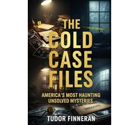 THE COLD CASE FILES : AMERICA'S MOST HAUNTING UNSOLVED MYSTERIES: True Crime Stories of America's Most Famous Unsolved Cases (The Evidence Room: Dissecting the Anatomy of Crime)