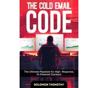 The Cold Email Code: The Ultimate Playbook for High-Response, AI-Powered Outreach