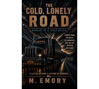 The Cold, Lonely Road: Memoirs of a Truck Driver