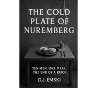 The Cold Plate of Nuremberg: Ten Men. One Meal. The End of a Reich.: 2 (The Final Supper Series)