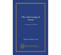 The cold storage of cheese: experiments of 1903-04
