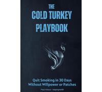 The Cold Turkey Playbook: Quit Smoking in 30 Days Without Willpower or Patches (The Smoke-Free Series)