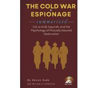 THE COLD WAR & ESPIONAGE Summarized: CIA vs KGB, Spycraft, and the Psychology of Mutually Assured Destruction (History Summit Collection)
