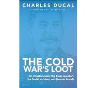 The Cold War's Loot - On Totalitarianism, the Stalin question, the Soviet archives, and Hannah Arendt