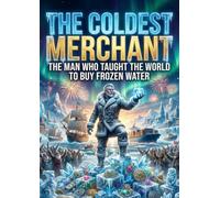 The Coldest Merchant: The man who taught the world to buy frozen water