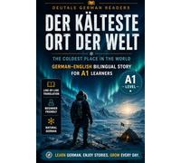 The Coldest Place on Earth | German-English Bilingual Story for A1 Learners | DeuTale: learn german through stories: 5 (German-English Bilingual Stories - A1 | DeuTale)