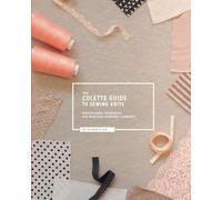 The Colette Guide to Sewing Knits: Professional Techniques for Beautiful Everyday Garments