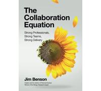 The Collaboration Equation: Strong Professionals Strong Teams Strong Delivery
