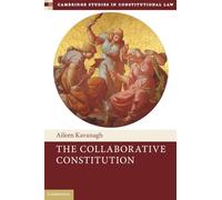 The Collaborative Constitution: 38 (Cambridge Studies in Constitutional Law, Series Number 38)