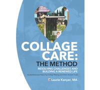 The Collage Care: The Method - Resolving Challenges and Building a Renewed Life
