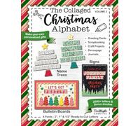 The Collaged Christmas Alphabet - Volume 2: Cut and paste letters to make your own Christmas gifts, decor, signs, banners, greeting cards, scrapbooks, ... Alphabet Books: Make Your Own Gifts & Decor)