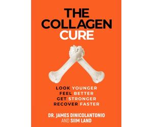 The Collagen Cure: The Forgotten Role of Glycine and Collagen in Optimal Health and Longevity