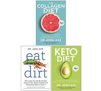 The Collagen Diet, Eat Dirt, Keto Diet By Dr Josh Axe 3 Books Collection Set